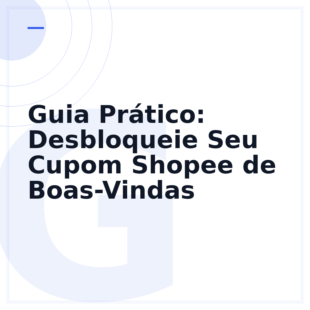 Guia Prático: Desbloqueie Seu Cupom Shopee de Boas-Vindas