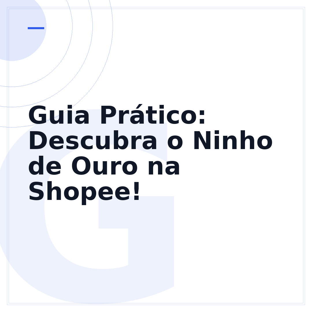 Guia Prático: Descubra o Ninho de Ouro na Shopee!