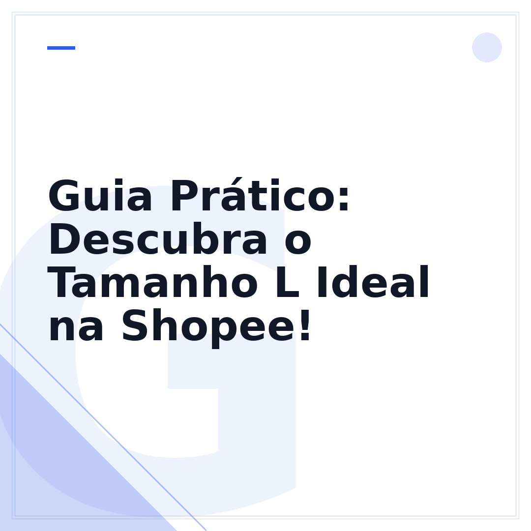 Guia Prático: Descubra o Tamanho L Ideal na Shopee!