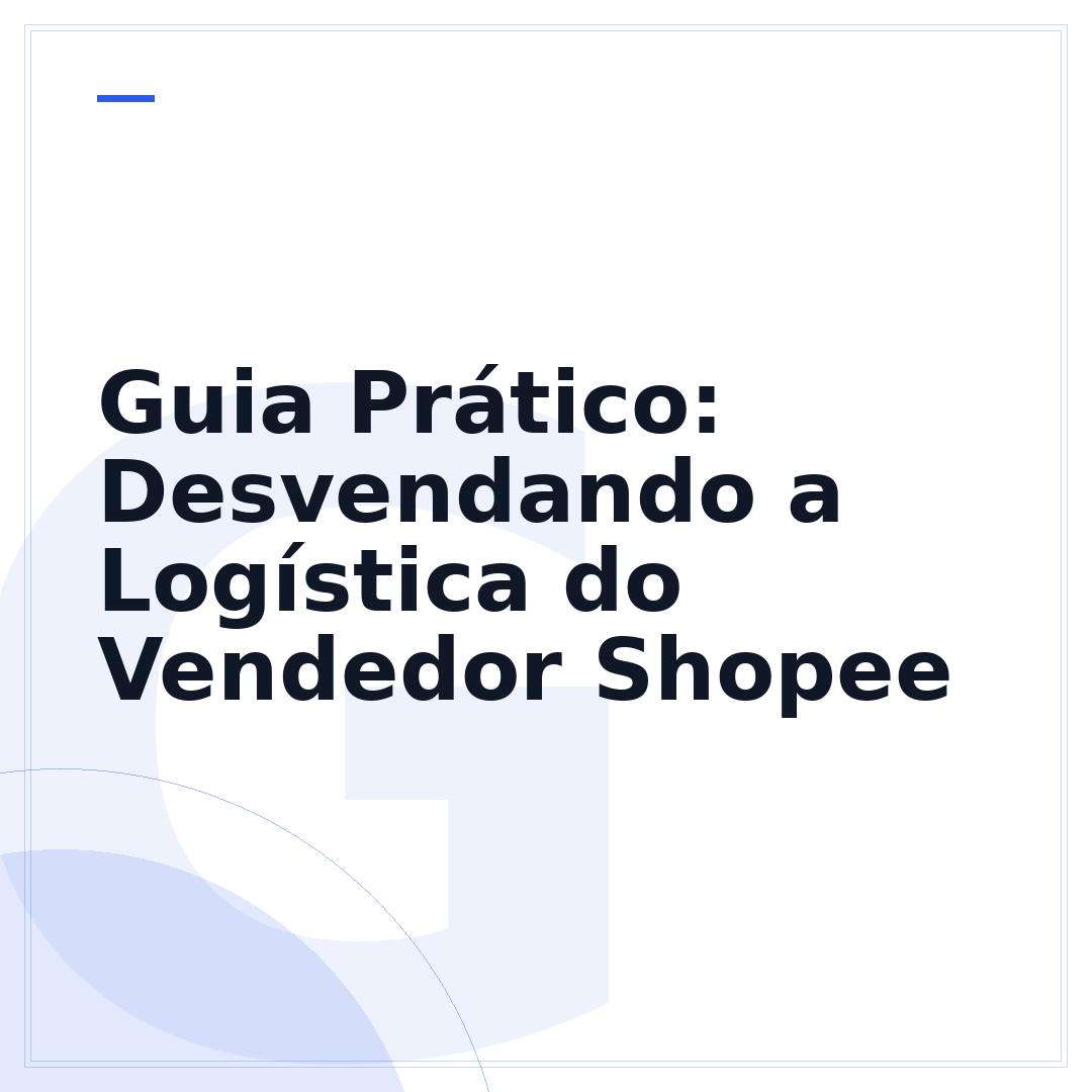 Guia Prático: Desvendando a Logística do Vendedor Shopee