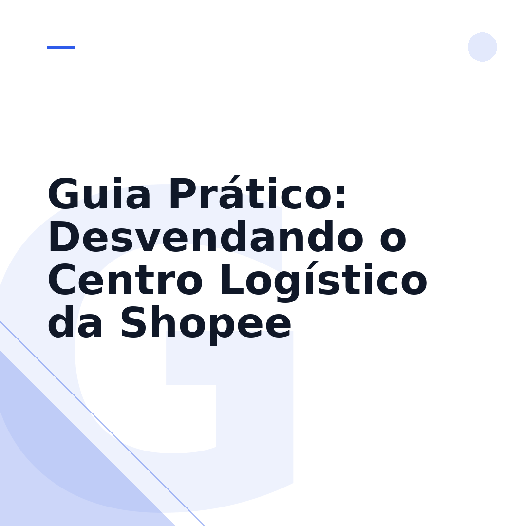 Guia Prático: Desvendando o Centro Logístico da Shopee