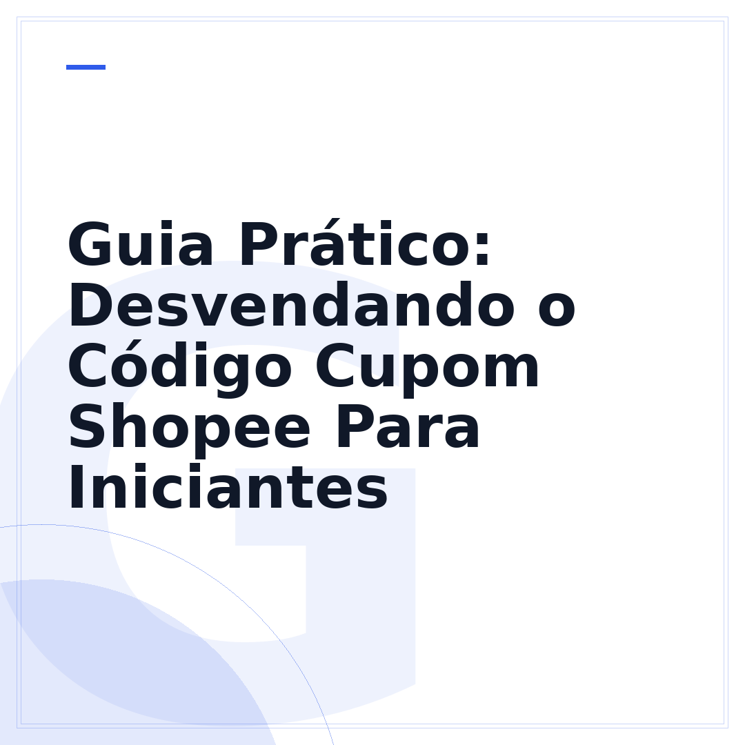 Guia Prático: Desvendando o Código Cupom Shopee Para Iniciantes
