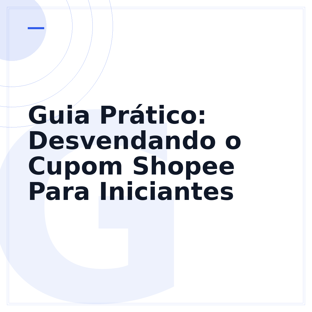 Guia Prático: Desvendando o Cupom Shopee Para Iniciantes