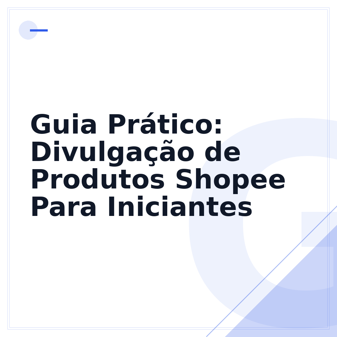 Guia Prático: Divulgação de Produtos Shopee Para Iniciantes