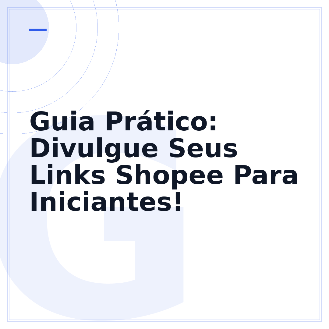 Guia Prático: Divulgue Seus Links Shopee Para Iniciantes!