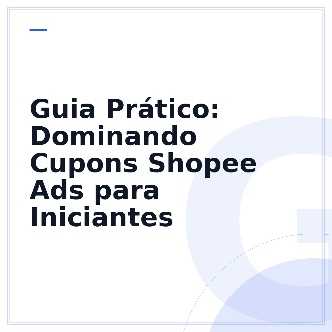 Guia Prático: Dominando Cupons Shopee Ads para Iniciantes
