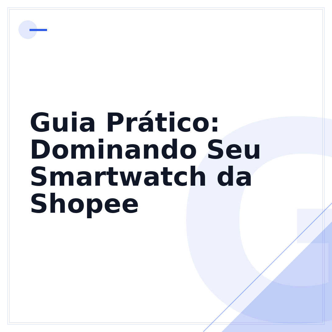 Guia Prático: Dominando Seu Smartwatch da Shopee