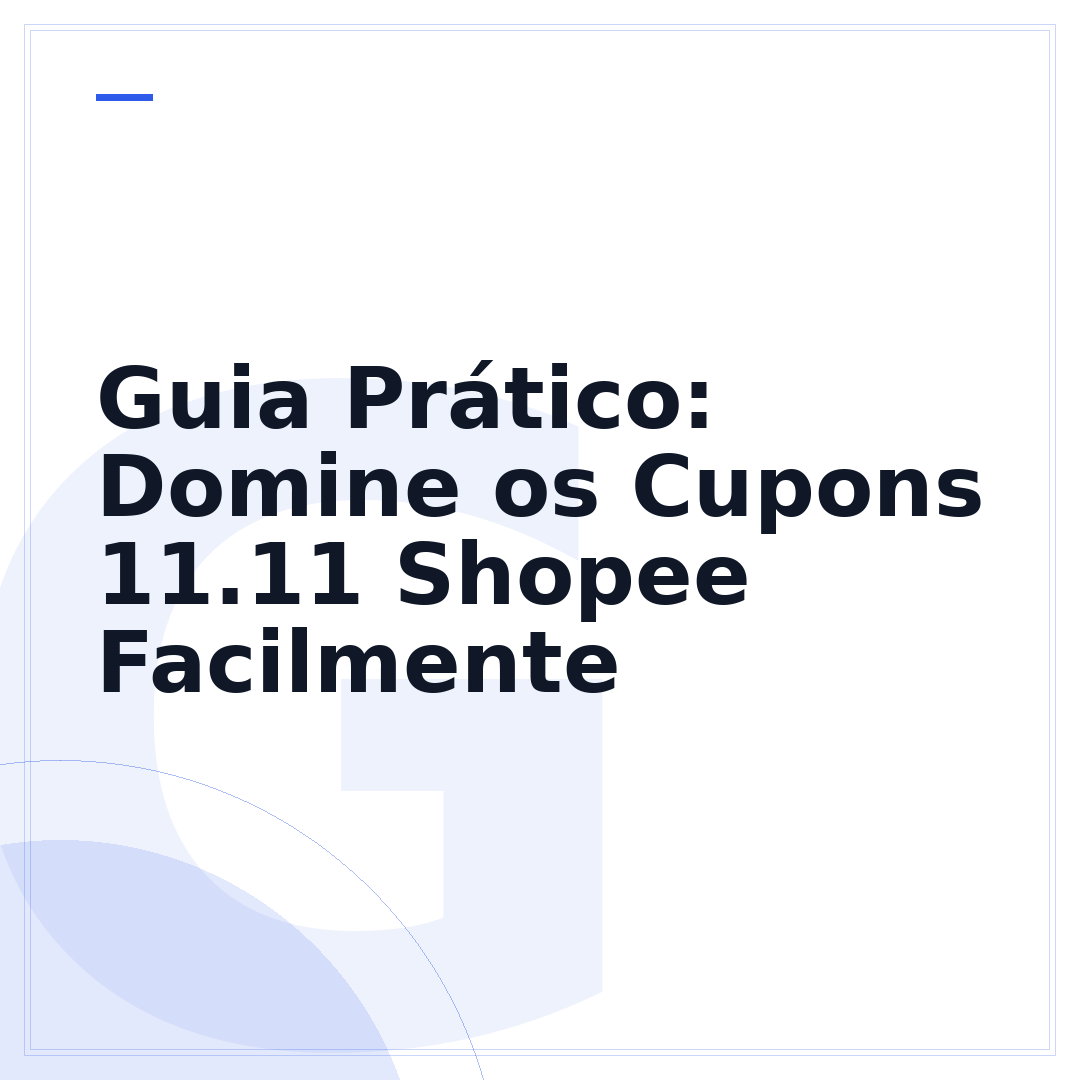 Guia Prático: Domine os Cupons 11.11 Shopee Facilmente