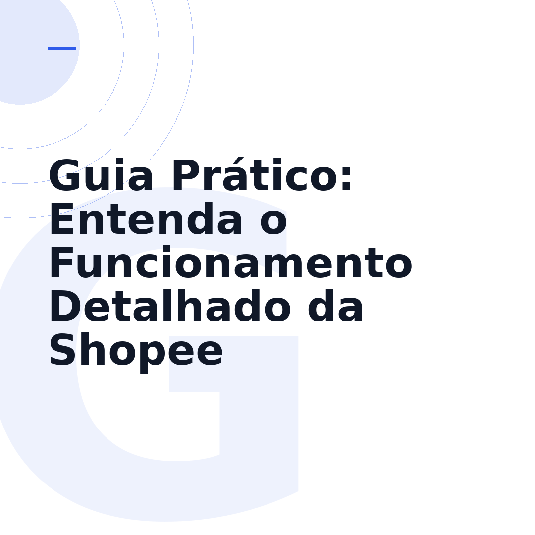Guia Prático: Entenda o Funcionamento Detalhado da Shopee