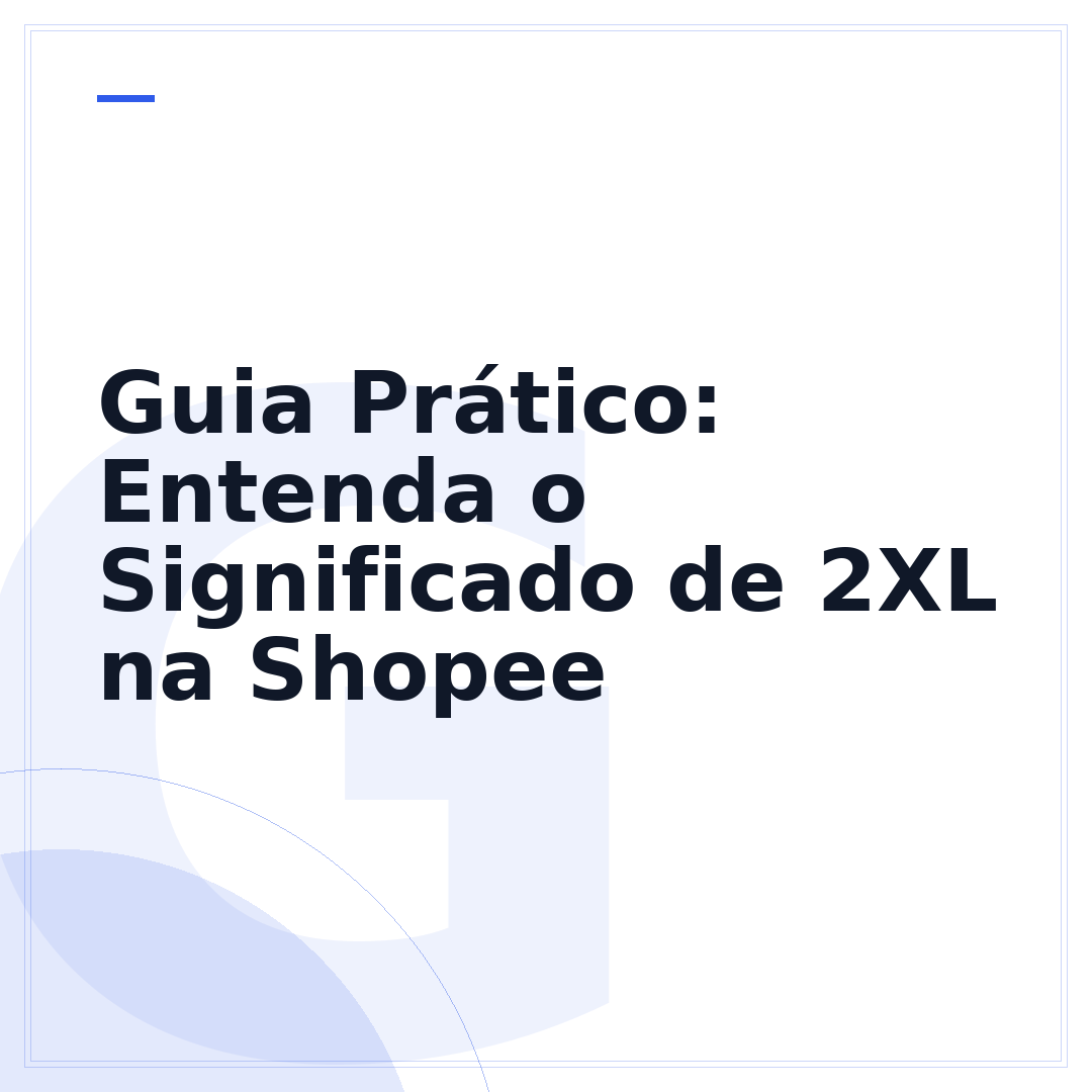 Guia Prático: Entenda o Significado de 2XL na Shopee