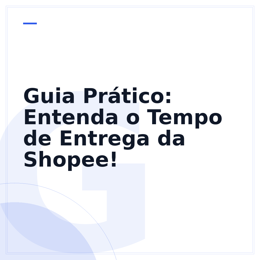 Guia Prático: Entenda o Tempo de Entrega da Shopee!