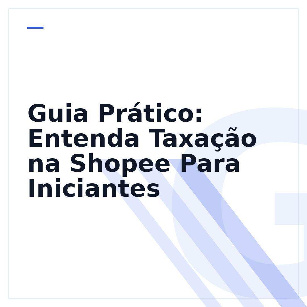 Guia Prático: Entenda Taxação na Shopee Para Iniciantes