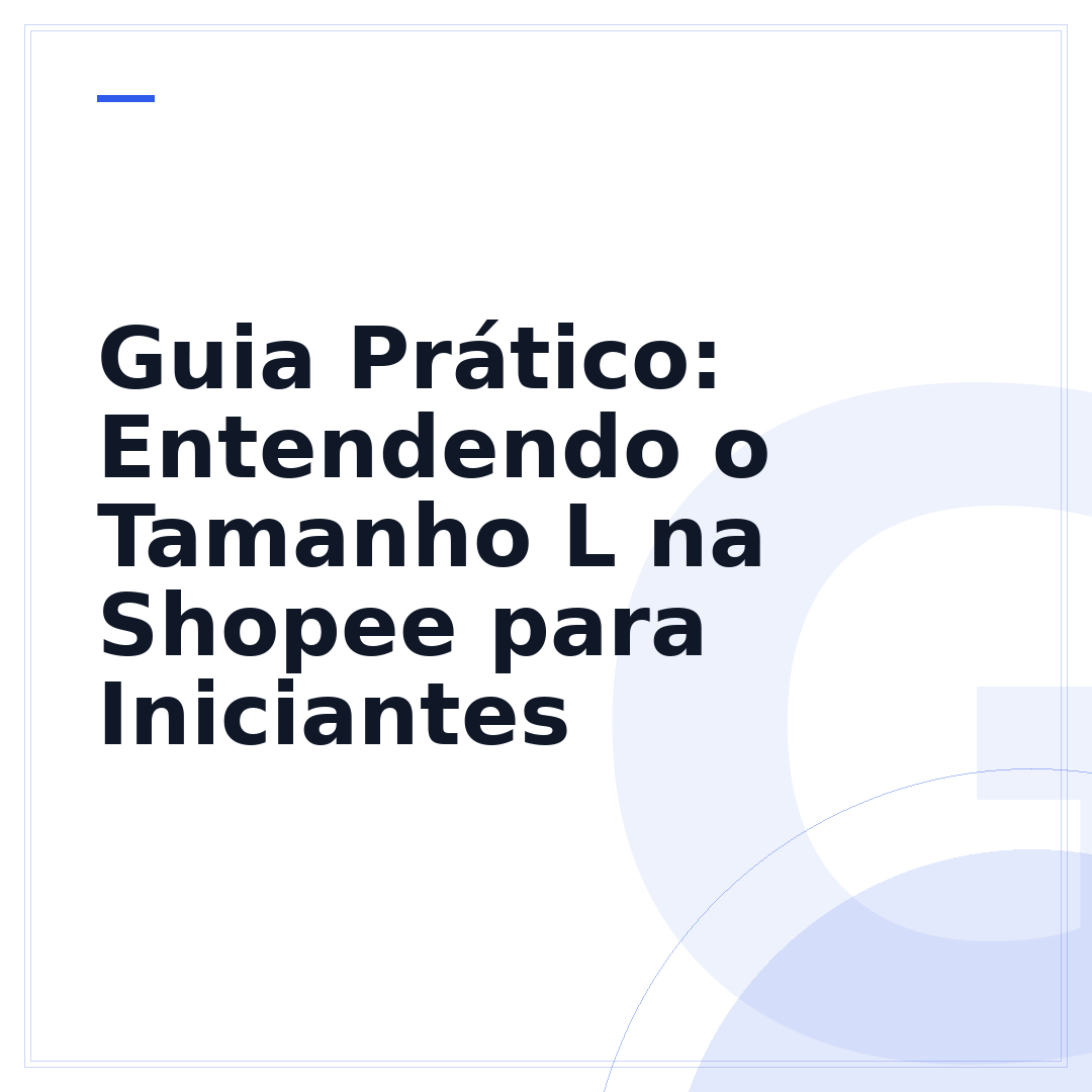 Guia Prático: Entendendo o Tamanho L na Shopee para Iniciantes