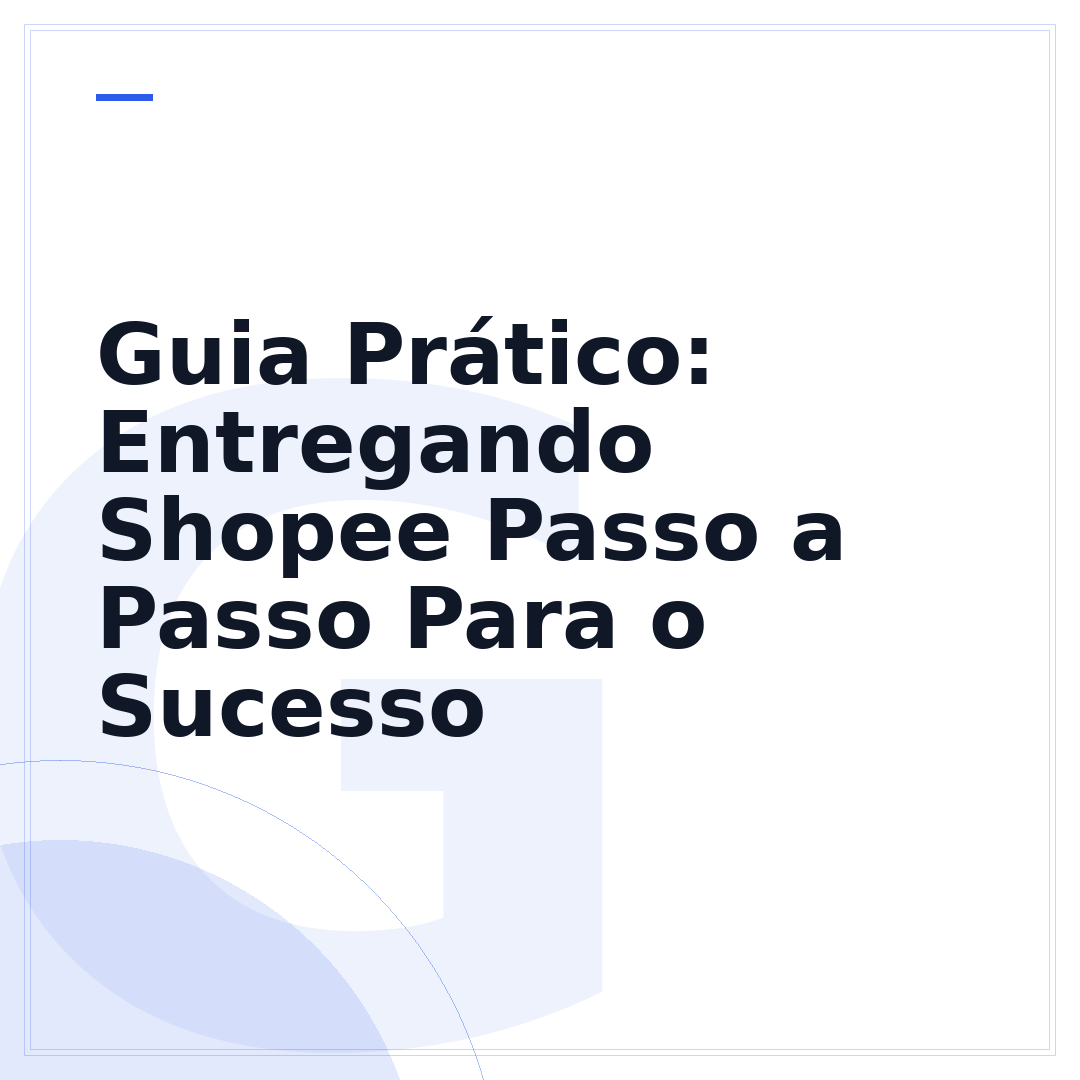 Guia Prático: Entregando Shopee Passo a Passo Para o Sucesso