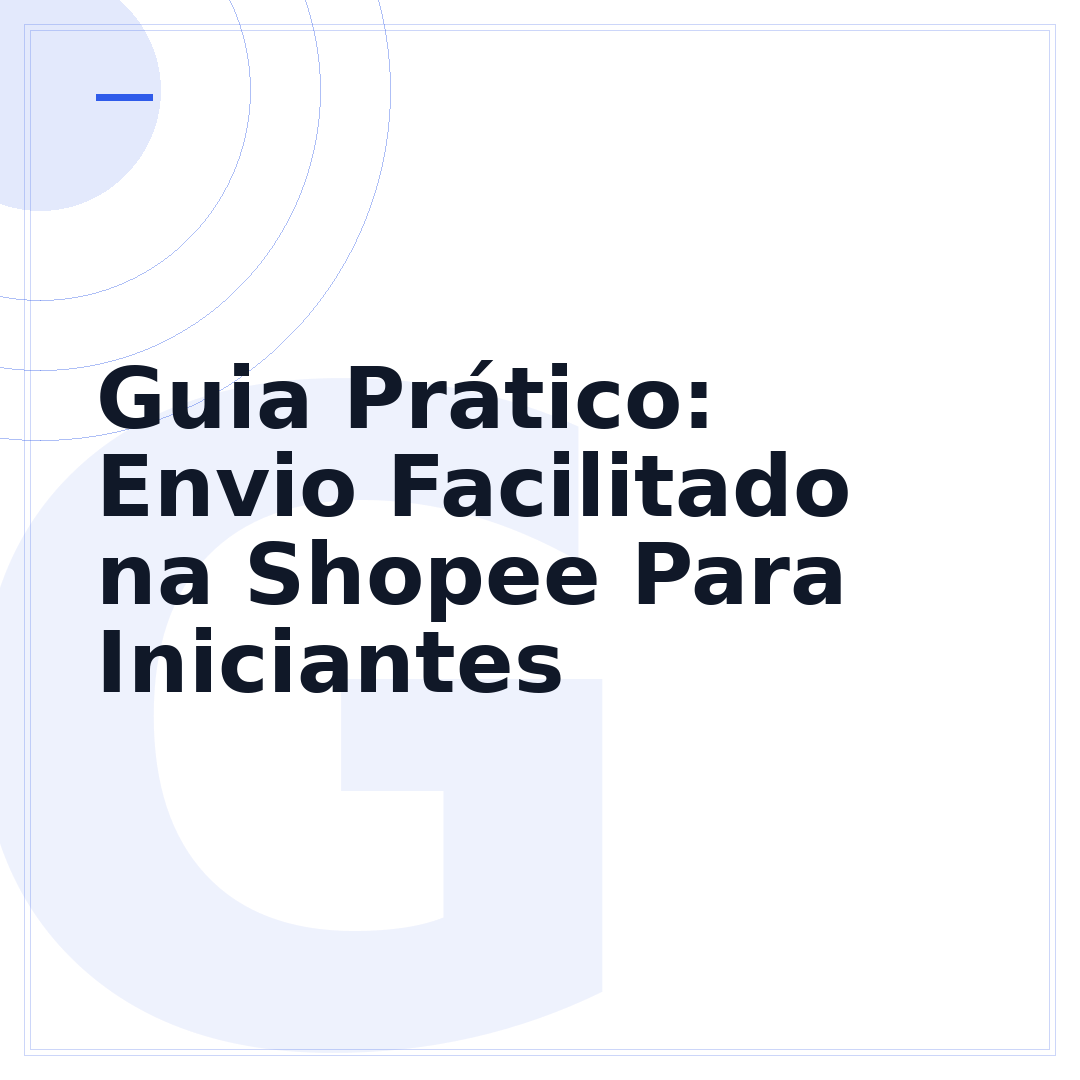 Guia Prático: Envio Facilitado na Shopee Para Iniciantes
