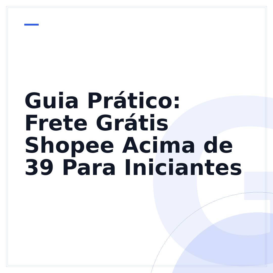 Guia Prático: Frete Grátis Shopee Acima de 39 Para Iniciantes