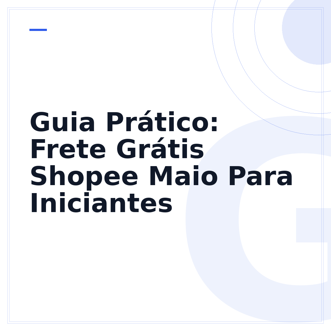 Guia Prático: Frete Grátis Shopee Maio Para Iniciantes