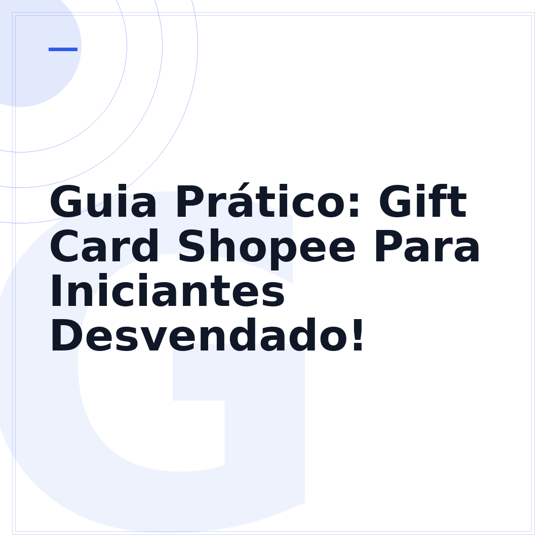 Guia Prático: Gift Card Shopee Para Iniciantes Desvendado!