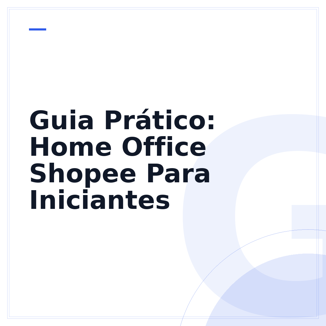 Guia Prático: Home Office Shopee Para Iniciantes