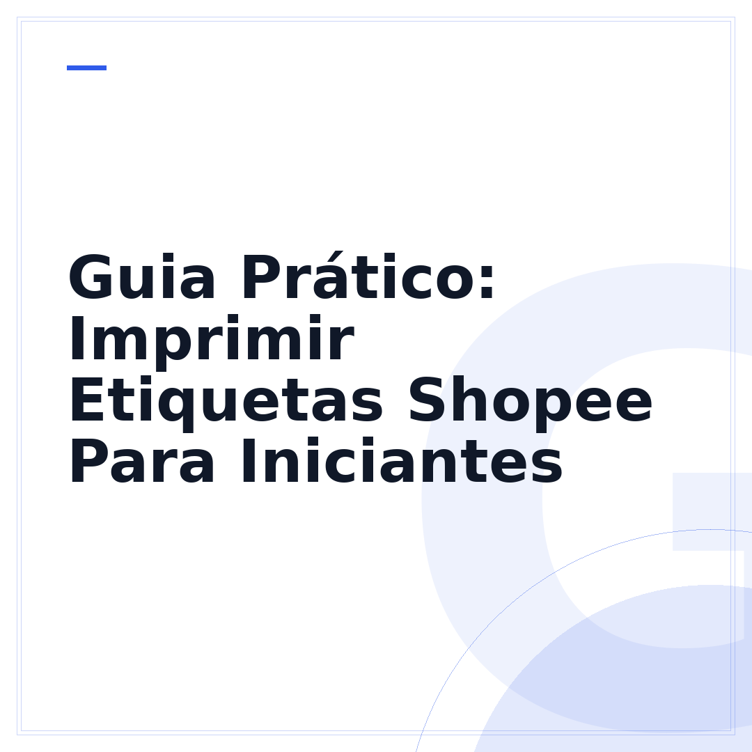 Guia Prático: Imprimir Etiquetas Shopee Para Iniciantes