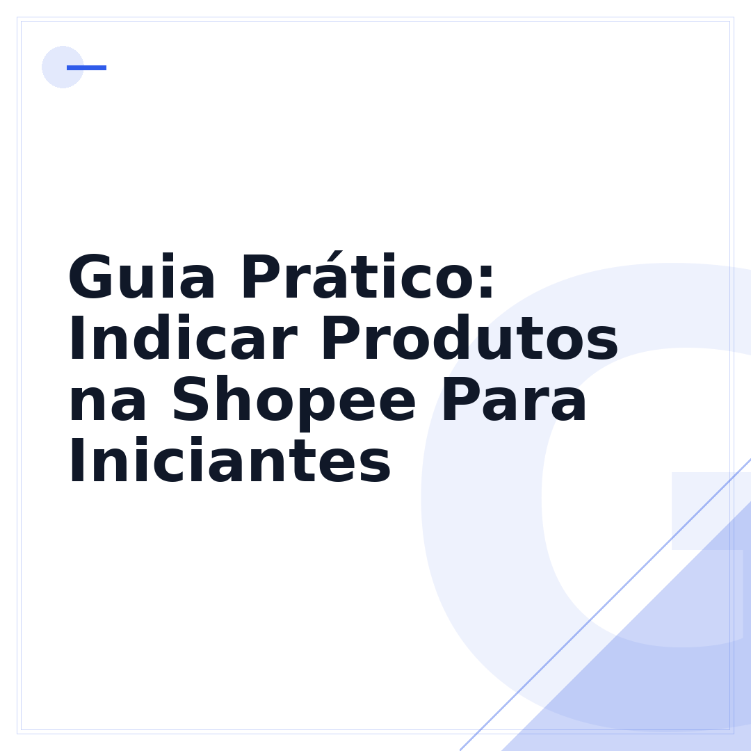 Guia Prático: Indicar Produtos na Shopee Para Iniciantes