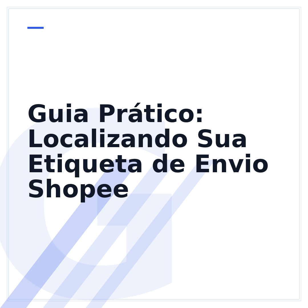 Guia Prático: Localizando Sua Etiqueta de Envio Shopee