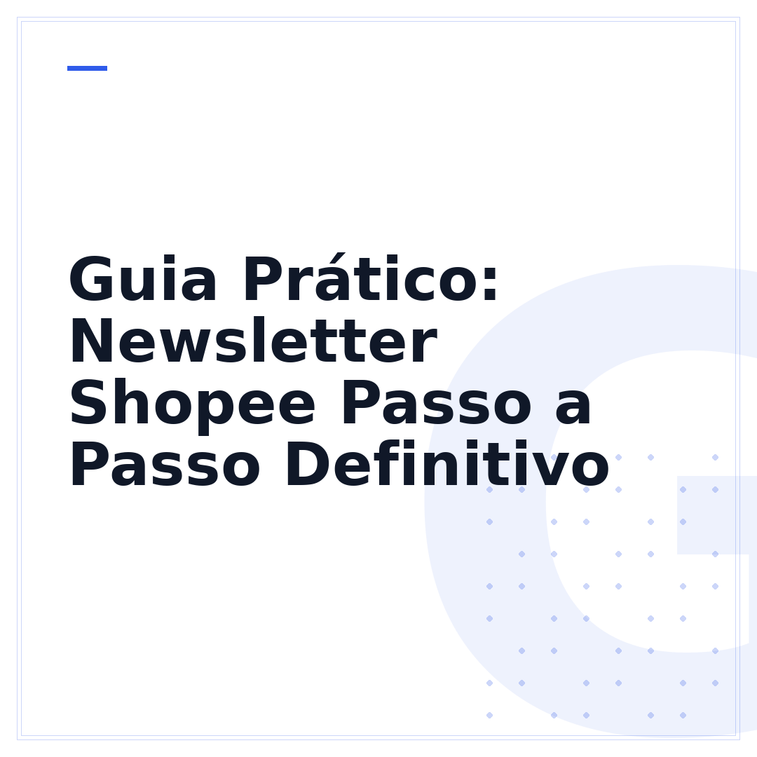 Guia Prático: Newsletter Shopee Passo a Passo Definitivo