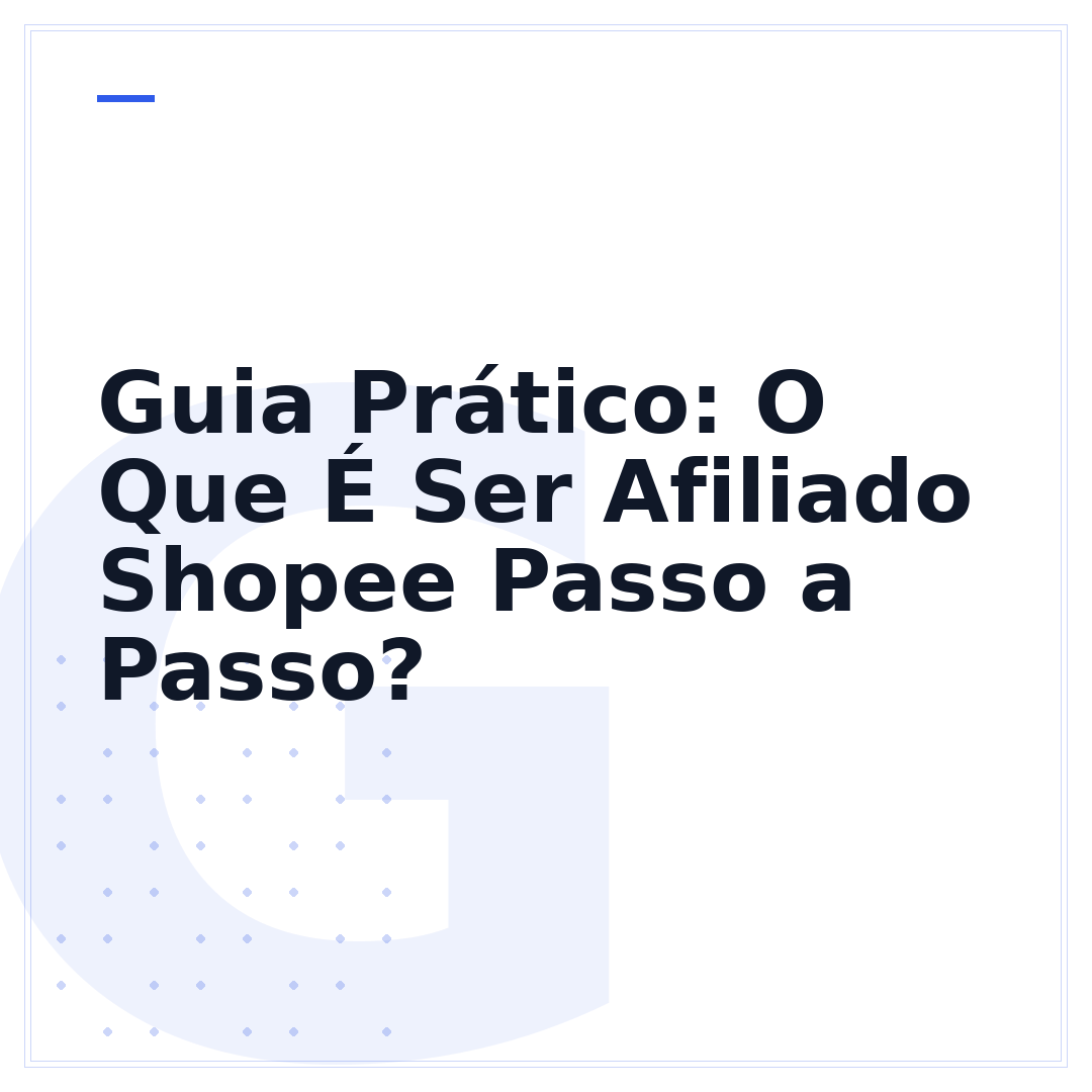 Guia Prático: O Que É Ser Afiliado Shopee Passo a Passo?