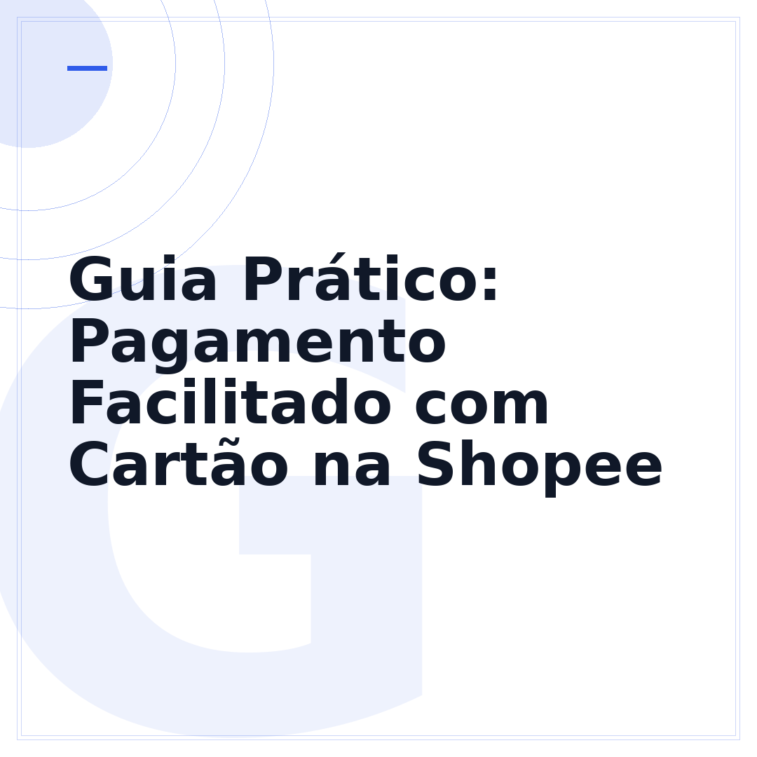 Guia Prático: Pagamento Facilitado com Cartão na Shopee