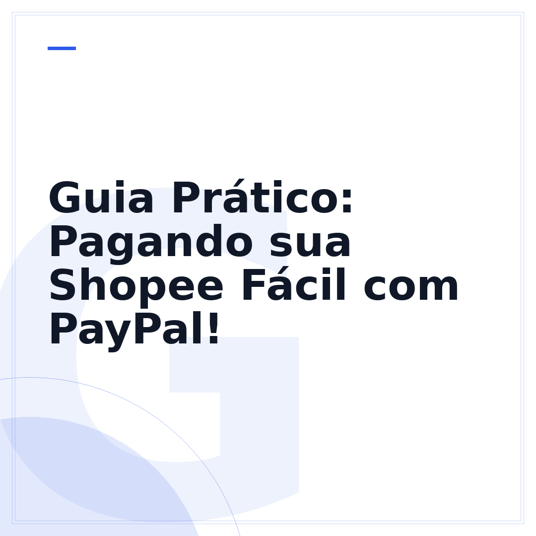 Guia Prático: Pagando sua Shopee Fácil com PayPal!