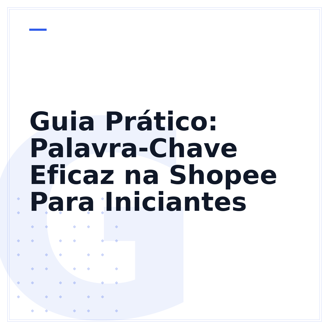 Guia Prático: Palavra-Chave Eficaz na Shopee Para Iniciantes