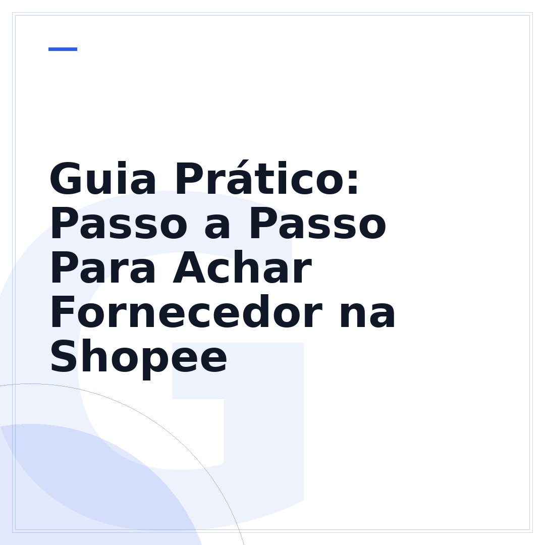 Guia Prático: Passo a Passo Para Achar Fornecedor na Shopee