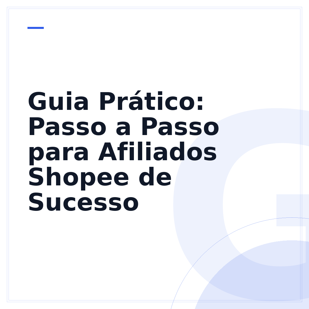 Guia Prático: Passo a Passo para Afiliados Shopee de Sucesso