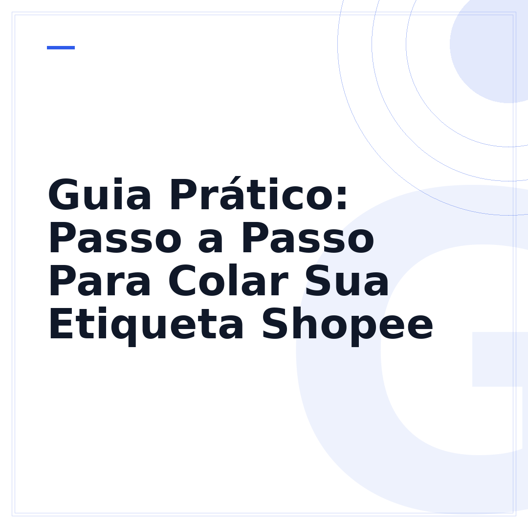 Guia Prático: Passo a Passo Para Colar Sua Etiqueta Shopee