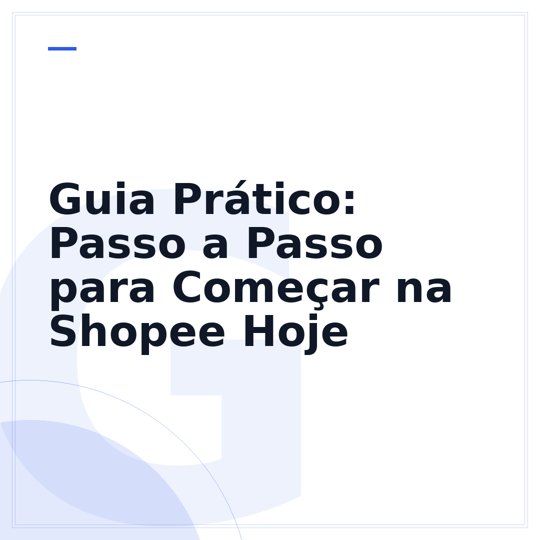 Guia Prático: Passo a Passo para Começar na Shopee Hoje