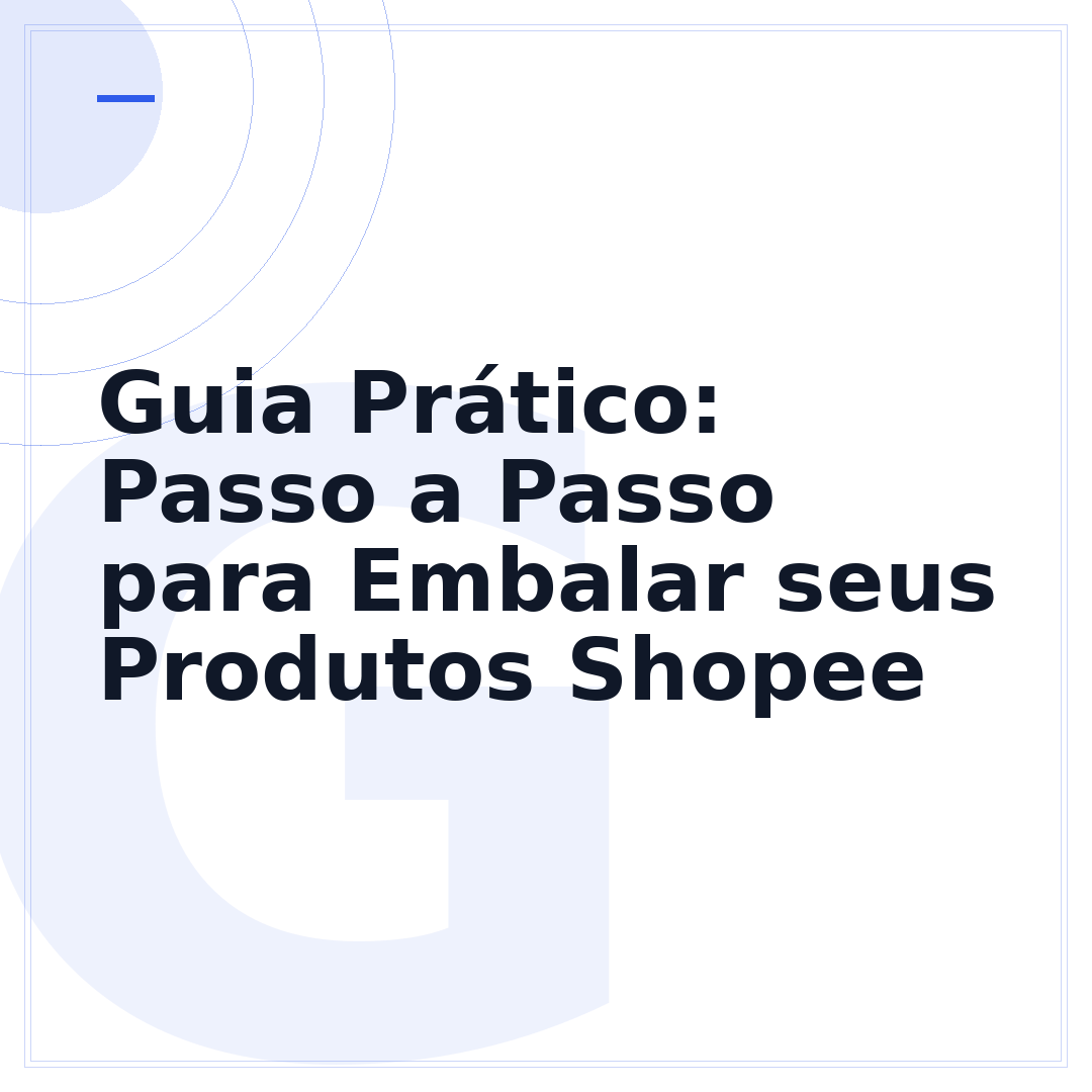 Guia Prático: Passo a Passo para Embalar seus Produtos Shopee