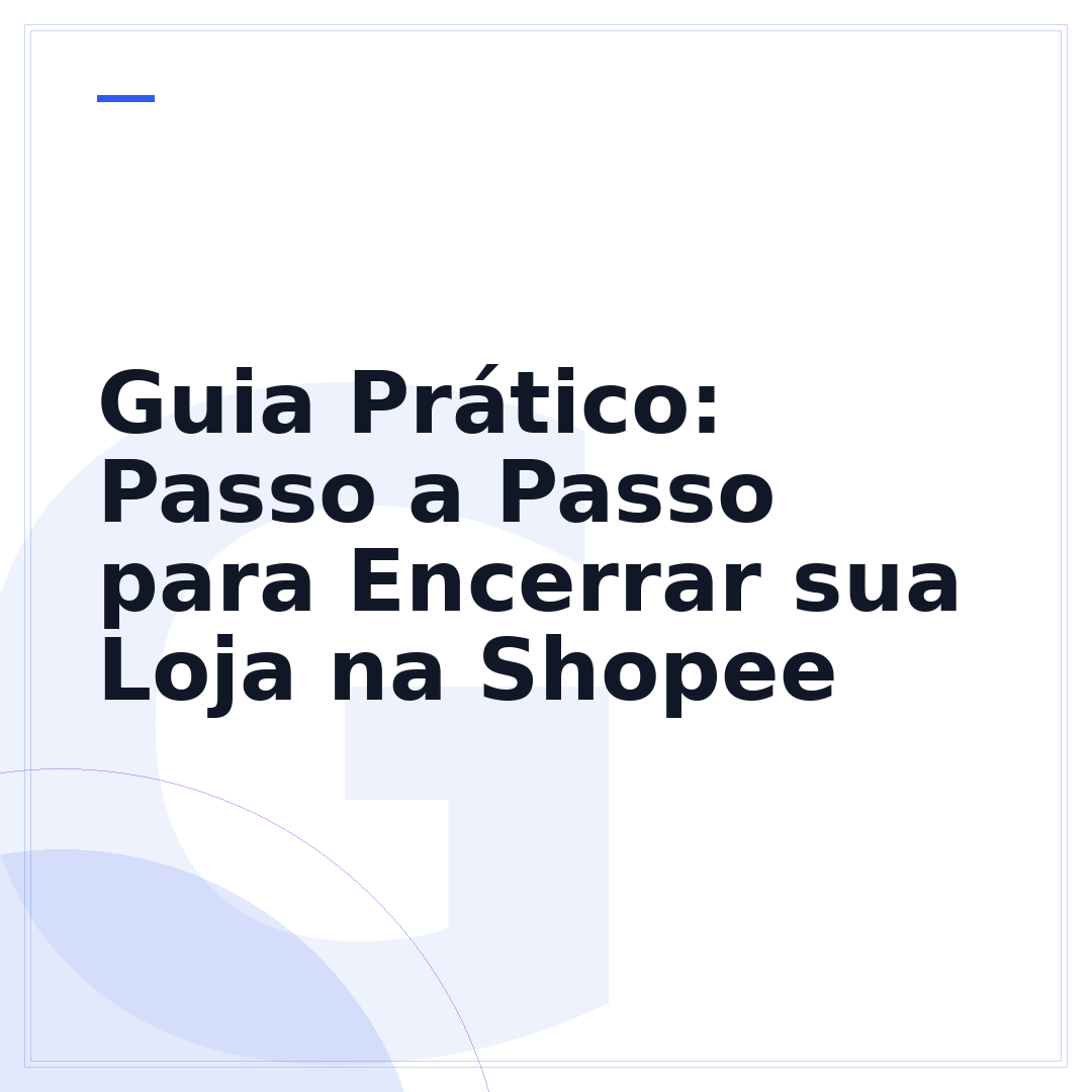 Guia Prático: Passo a Passo para Encerrar sua Loja na Shopee