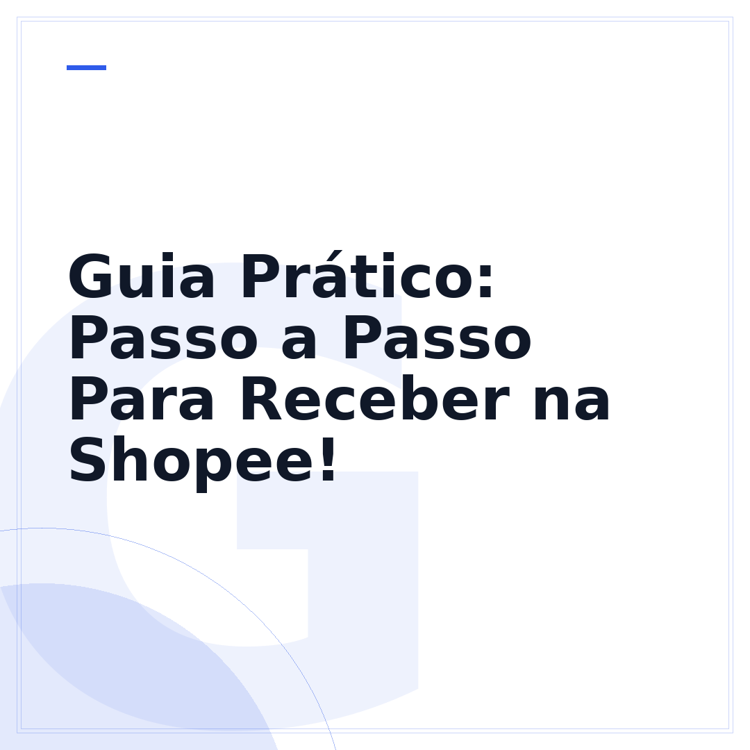 Guia Prático: Passo a Passo Para Receber na Shopee!