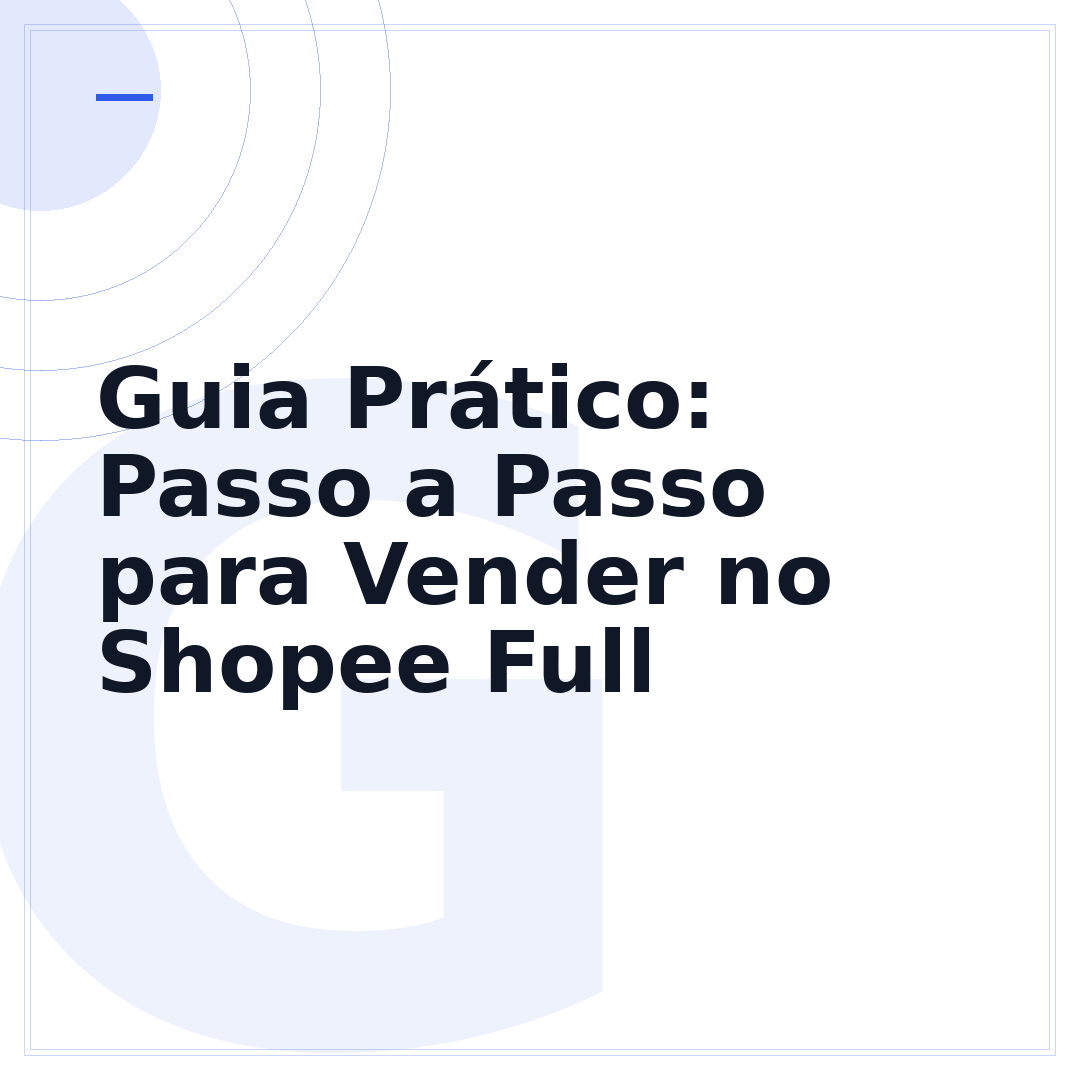 Guia Prático: Passo a Passo para Vender no Shopee Full