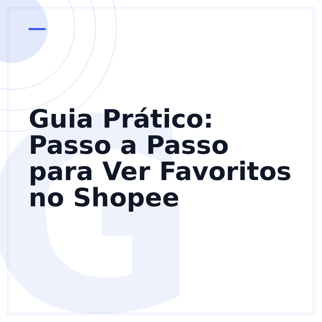Guia Prático: Passo a Passo para Ver Favoritos no Shopee