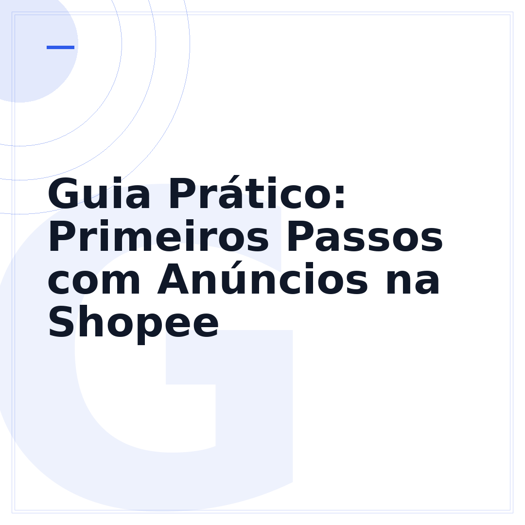Guia Prático: Primeiros Passos com Anúncios na Shopee