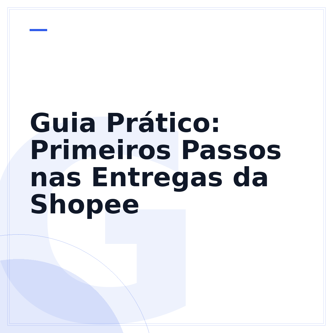 Guia Prático: Primeiros Passos nas Entregas da Shopee