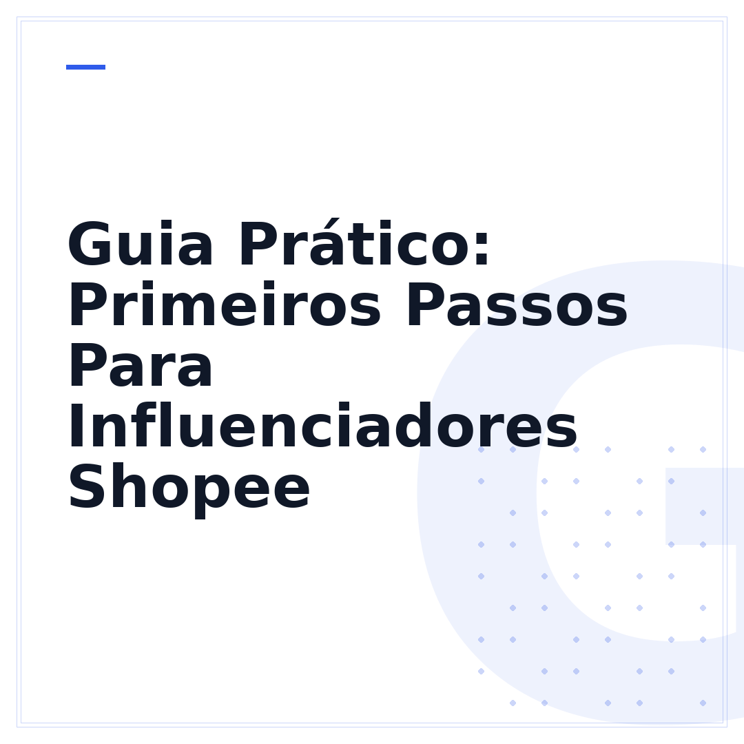 Guia Prático: Primeiros Passos Para Influenciadores Shopee