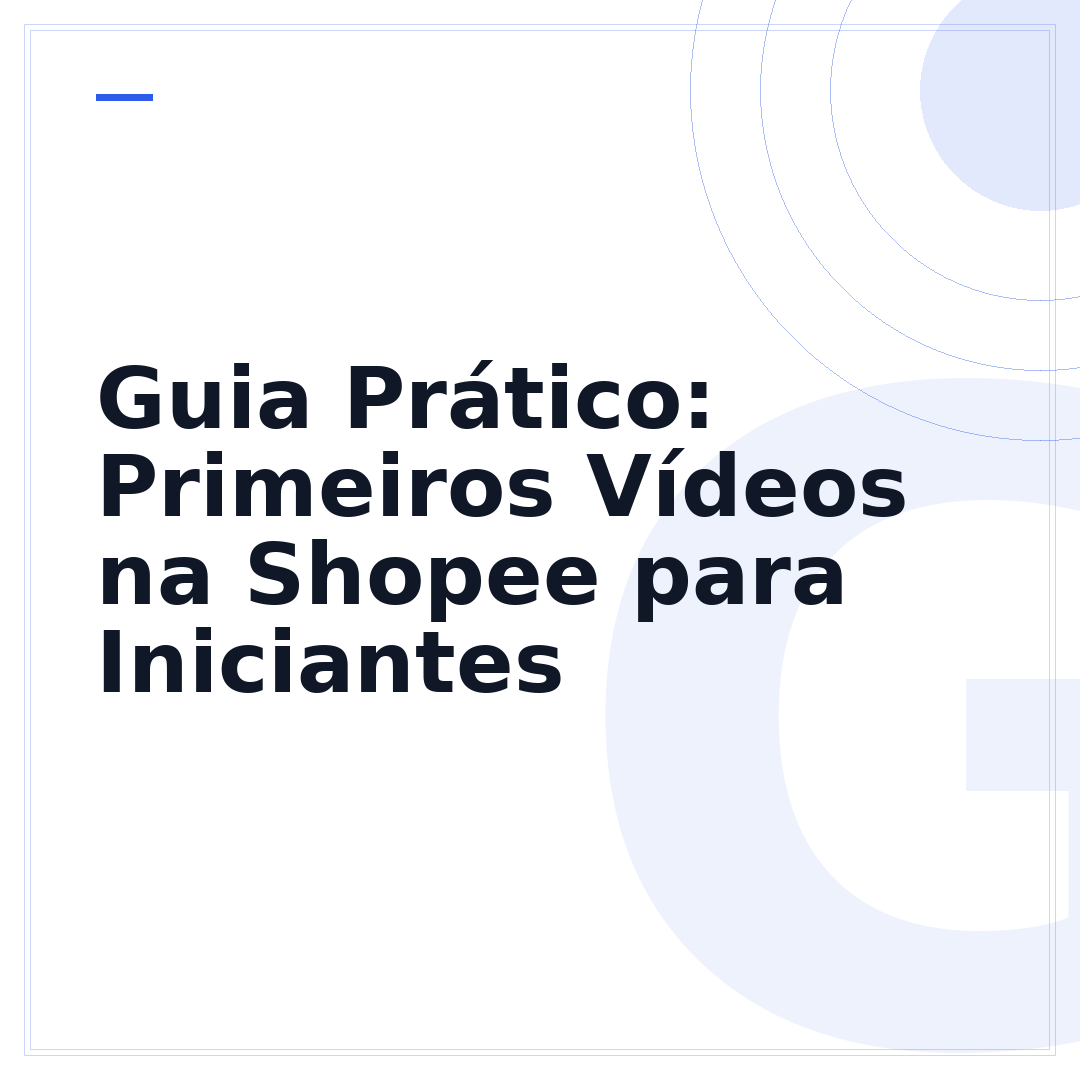 Guia Prático: Primeiros Vídeos na Shopee para Iniciantes