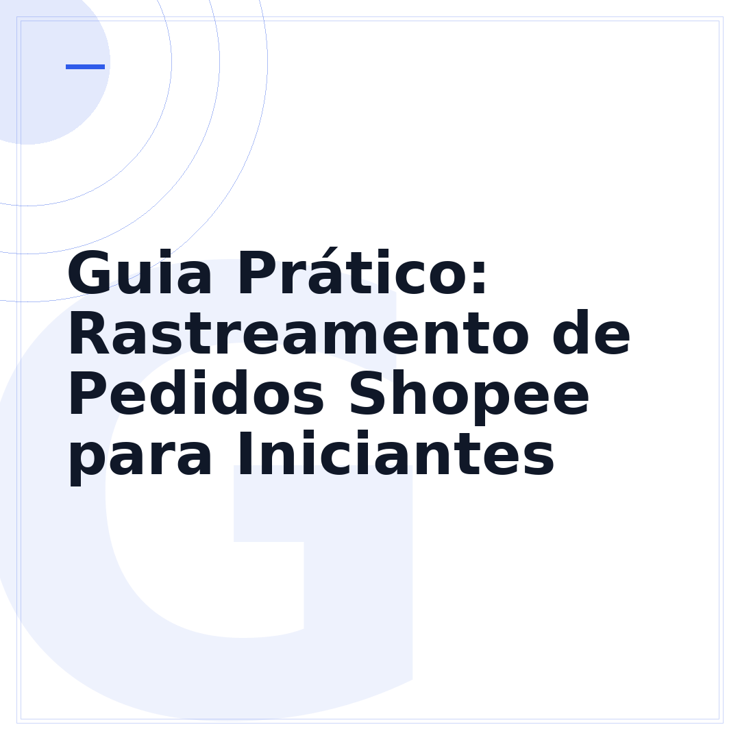 Guia Prático: Rastreamento de Pedidos Shopee para Iniciantes