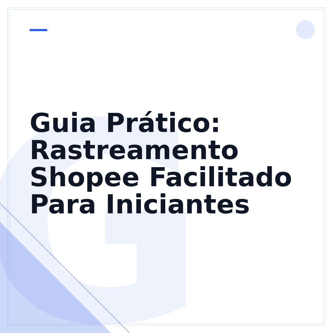 Guia Prático: Rastreamento Shopee Facilitado Para Iniciantes