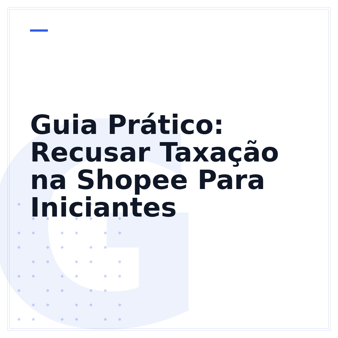 Guia Prático: Recusar Taxação na Shopee Para Iniciantes