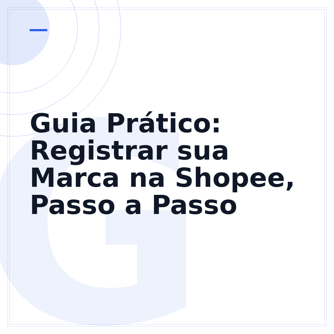 Guia Prático: Registrar sua Marca na Shopee, Passo a Passo