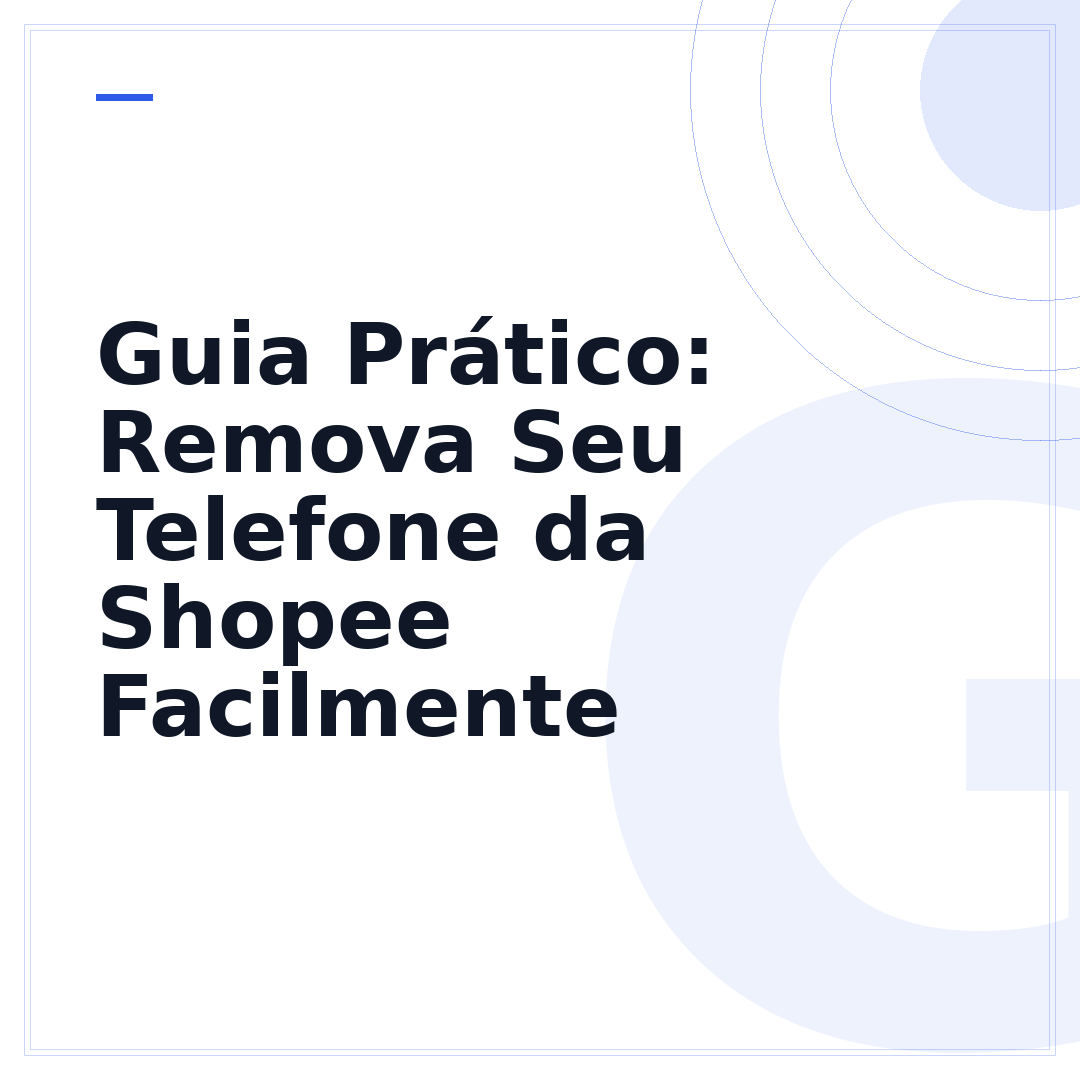 Guia Prático: Remova Seu Telefone da Shopee Facilmente