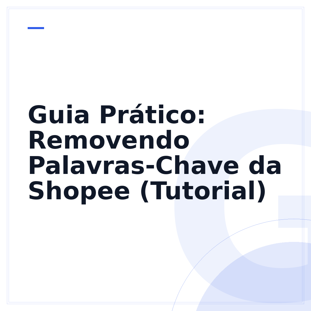 Guia Prático: Removendo Palavras-Chave da Shopee (Tutorial)